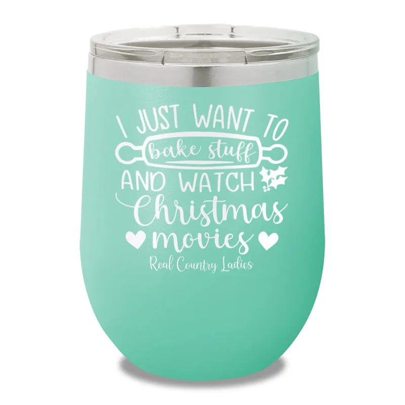 I Just Want To Bake Stuff And Watch Christmas Movies 12oz Stemless Wine Cup