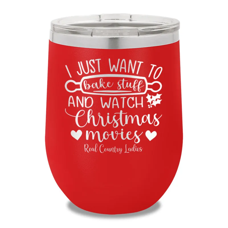 I Just Want To Bake Stuff And Watch Christmas Movies 12oz Stemless Wine Cup