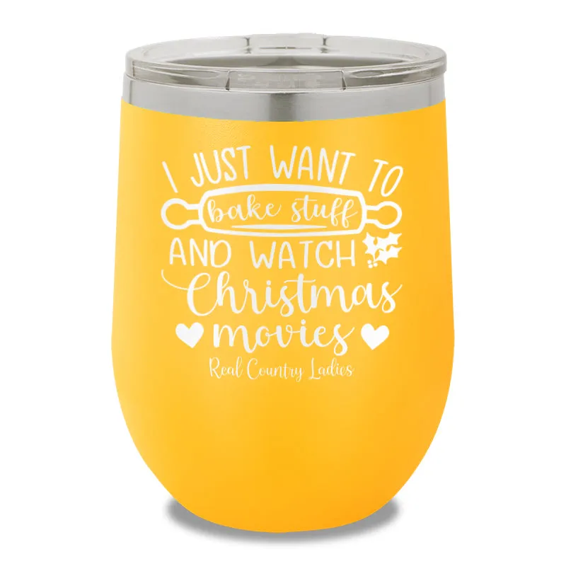 I Just Want To Bake Stuff And Watch Christmas Movies 12oz Stemless Wine Cup