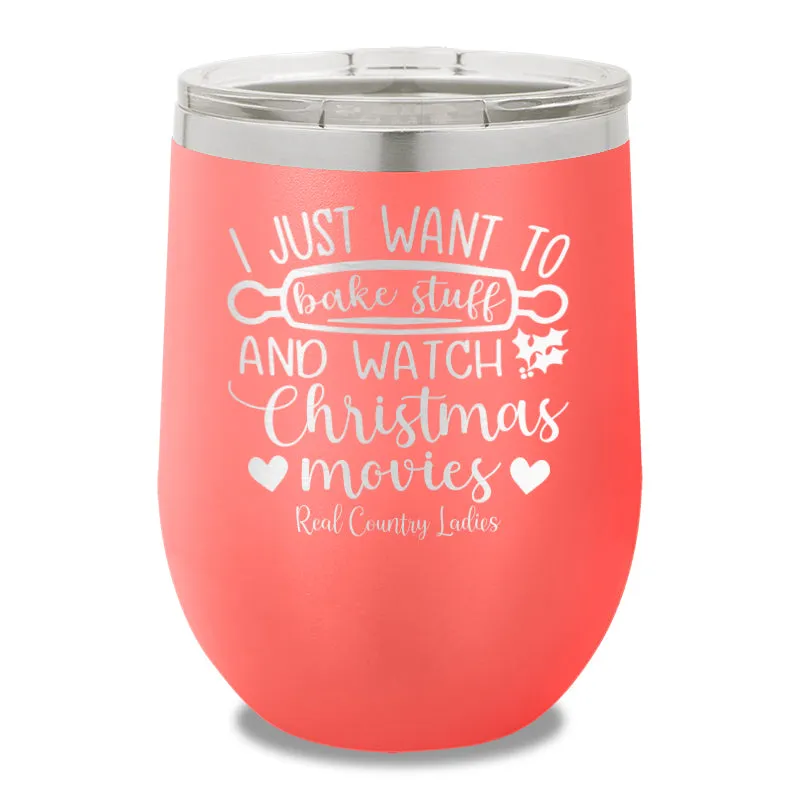 I Just Want To Bake Stuff And Watch Christmas Movies 12oz Stemless Wine Cup