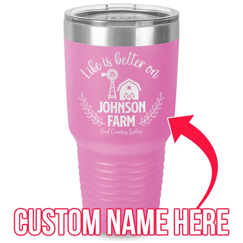 Life Is Better On (CUSTOM) Farm Laser Etched Tumbler